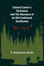 Colonel Carter's Christmas and The Romance of an Old-Fashioned Gentleman af F Hopkinson Smith