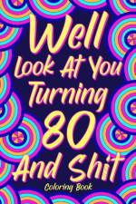Well Look at You Turning 80 and Shit Coloring Book af Paperland