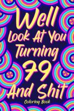 Well Look at You Turning 79 and Shit Coloring Book af Paperland