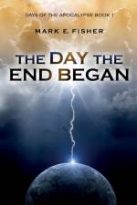 The Day the End Began af Mark E Fisher