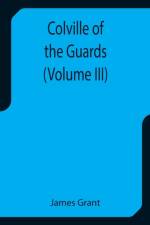 Colville of the Guards (Volume III) af Grant James Grant