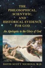The Philosophical, Scientific, and Historical Evidence for God af David Scott Nichols