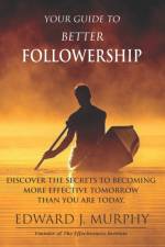 Your Guide to Better Followership af Edward J Murphy