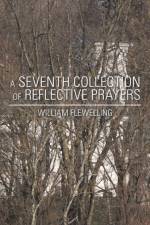 A Seventh Collection of Reflective Prayers af William Flewelling