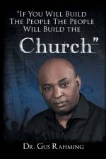 If You Build The People The People Will Build The Church af Dr Bishop Gus L Rahming