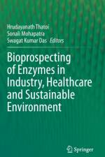Bioprospecting of Enzymes in Industry, Healthcare and Sustainable Environment