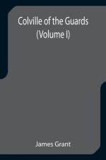 Colville of the Guards (Volume I) af Grant James Grant