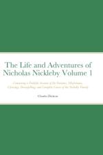 The Life and Adventures of Nicholas Nickleby Volume 1 af Charles Dickens