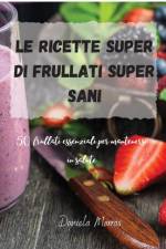 Le ricette Super di Frullati super sani af Daniela Marras