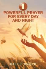 1 Powerful Prayer for Every Day and Night af Gaelle Joseph