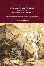 Memoirs Illustrating The History of Jacobinism. Part III --- Vol. III, The Antisocial Conspiracy. A Modern Translation From The London First Edition. af Augustin Barruel