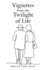 Vignettes from the Twilight of Life af Bruce Van Ness