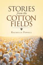Stories from the Cotton Fields af Rachelle Powell