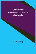 Common Diseases of Farm Animals af R A Craig