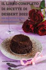 Il Libro Completo Di Ricette Di Dessert 2022 af Adone Bianchi
