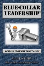 Blue-Collar Leadership af Mack Story