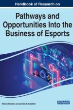 Handbook of Research on Pathways and Opportunities Into the Business of Esports