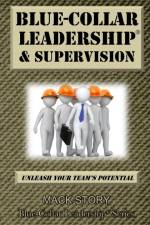 Blue-Collar Leadership & Supervision af Mack Story