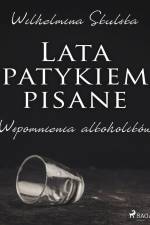 Lata patykiem pisane. Wspomnienia alkoholików af Wilhelmina Skulska