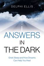 Answers in the Dark - Grief, Sleep and How Dreams Can Help You Heal af Delphi Ellis
