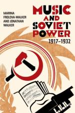 Music and Soviet Power, 1917-1932 af Professor Marina Frolova-Walker