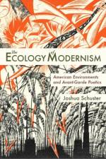 Ecology of Modernism af Joshua Schuster