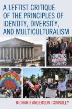 A Leftist Critique of the Principles of Identity, Diversity, and Multiculturalism af Richard Anderson-Connolly