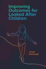 Improving Outcomes for Looked After Children af Jacqui (University of Glasgow Horsburgh