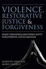Violence, Restorative Justice, and Forgiveness