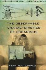 The Observable Characteristics of Organisms af Ryan MacDonald