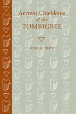 Ancient Chiefdoms of the Tombigbee af John H. Blitz