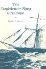 The Confederate Navy in Europe af Warren F. Spencer