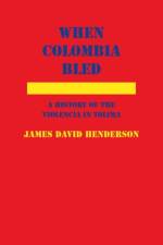 When Colombia Bled af James Henderson