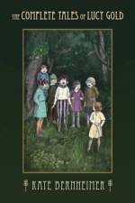 The Complete Tales of Lucy Gold af Kate Bernheimer