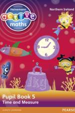 Heinemann Active Maths Northern Ireland - Key Stage 2 - Beyond Number - Pupil Book 5 - Time and Measure af Lynda Keith