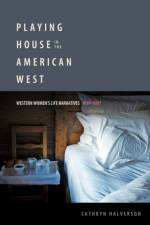 Playing House in the American West af Cathryn Halverson