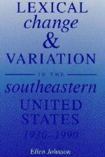 Lexical Change and Variation in the Southeastern United States, 1930-90 af Ellen Johnson