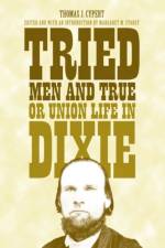 Tried Men and True, or Union Life in Dixie af Thomas Jefferson Cypert