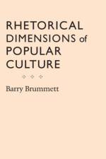 Rhetorical Dimensions of Popular Culture af Barry Brummett