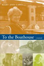 To the Boathouse af Mary Ann Caws