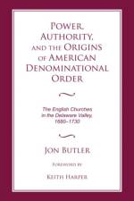 Power, Authority, and the Origins of American Denominational Order af Jon Butler