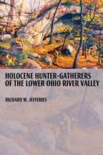 Holocene Hunter-gatherers of the Lower Ohio River Valley af Richard W. Jefferies