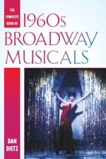 The Complete Book of 1960s Broadway Musicals af Dan Dietz