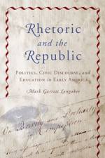 Rhetoric and the Republic af Mark Garrett Longaker