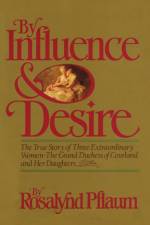 By Influence & Desire af Rosalynd Pflaum