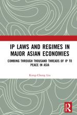 IP Laws and Regimes in Major Asian Economies af Kung-Chung (Singapore Management University Liu