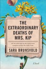 The Extraordinary Deaths of Mrs. Kip – A Novel af Sara Brunsvold