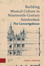 Building Musical Culture in Nineteenth-Century Amsterdam af Darryl Cressman