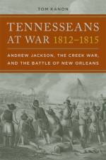 Tennesseans at War, 1812–1815 af Tom Kanon