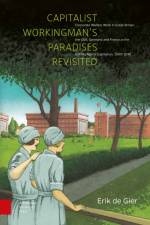 Capitalist Workingman's Paradises Revisited af Erik de Gier